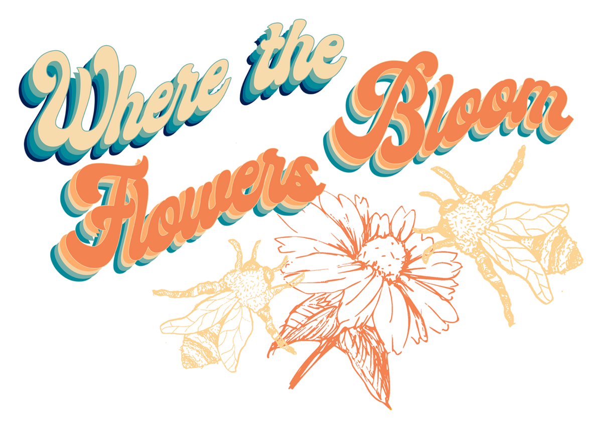 Where The Flowers Bloom
